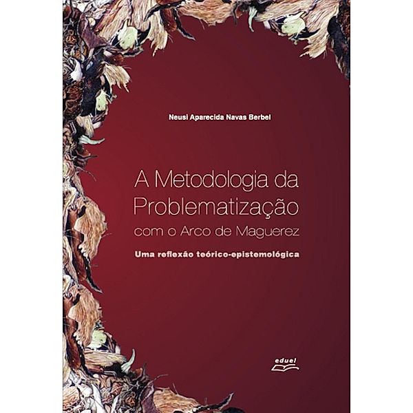 A metodologia da problematização com o arco de Maguerez, Neusi Aparecida Navas Berbel