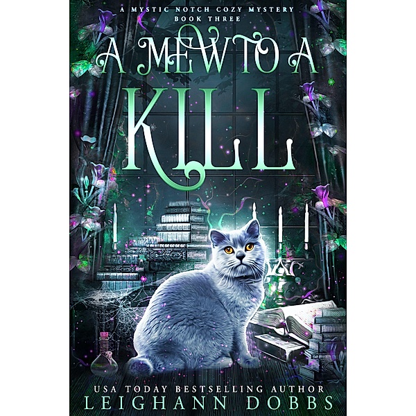 A Mew To A Kill (Mystic Notch Cozy Mystery Series, #3) / Mystic Notch Cozy Mystery Series, Leighann Dobbs
