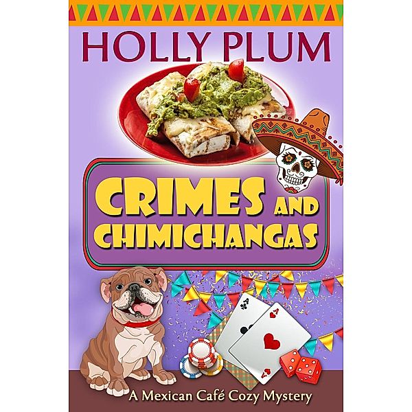 A Mexican Cafe Cozy Mystery Series: Crimes and Chimichangas (A Mexican Cafe Cozy Mystery Series, #5), Holly Plum