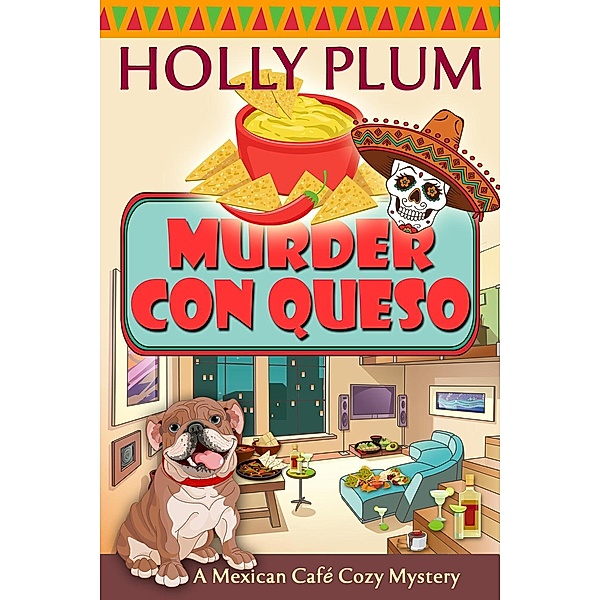 A Mexican Cafe Cozy Mystery Series: Murder Con Queso (A Mexican Cafe Cozy Mystery Series, #7), Holly Plum