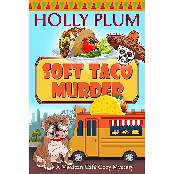 A Mexican Cafe Cozy Mystery Series: Soft Taco Murder (A Mexican Cafe Cozy Mystery Series, #6), Holly Plum