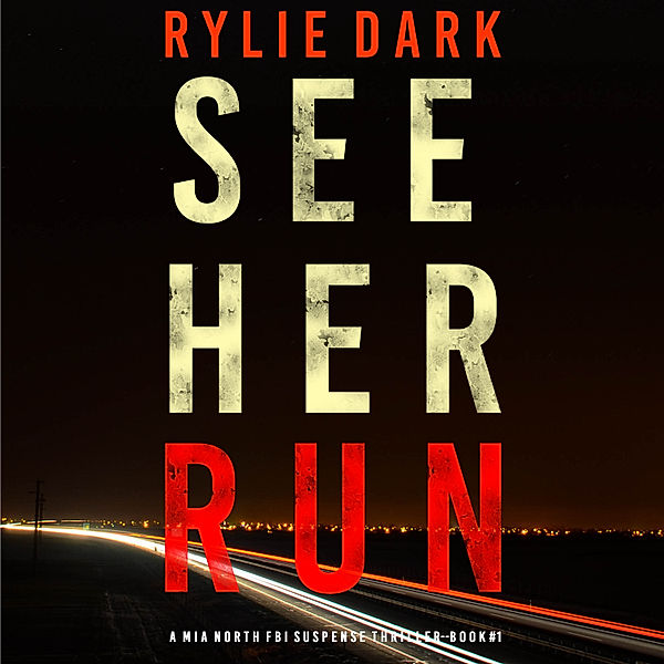 A Mia North FBI Suspense Thriller - 1 - See Her Run (A Mia North FBI Suspense Thriller—Book 1), Rylie Dark