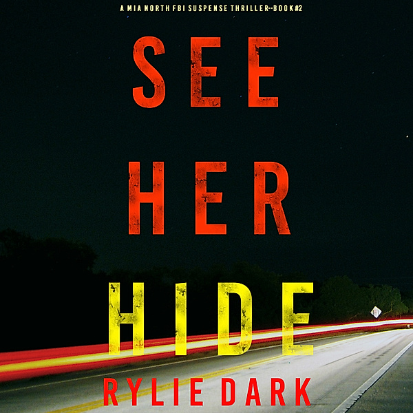 A Mia North FBI Suspense Thriller - 2 - See Her Hide (A Mia North FBI Suspense Thriller—Book 2), Rylie Dark