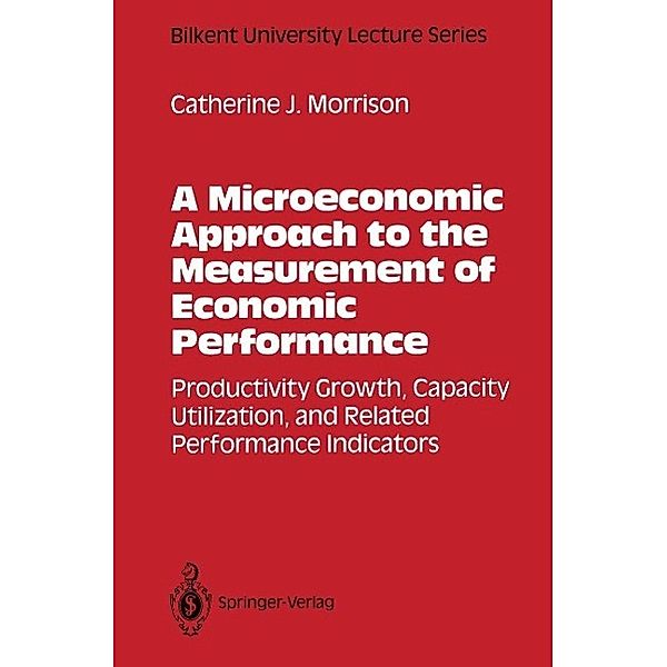 A Microeconomic Approach to the Measurement of Economic Performance / Bilkent University Lecture Series, Catherine J. Morrison