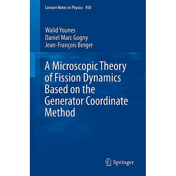A Microscopic Theory of Fission Dynamics Based on the Generator Coordinate Method / Lecture Notes in Physics Bd.950, Walid Younes, Daniel Marc Gogny, Jean-François Berger