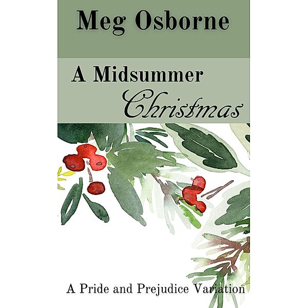 A Midsummer Christmas (A Festive Pride and Prejudice Variation, #8) / A Festive Pride and Prejudice Variation, Meg Osborne