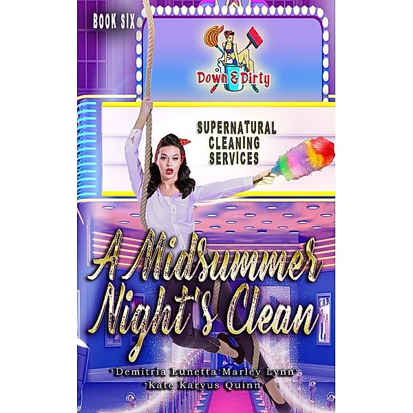 A Midsummer Night's Clean (Down & Dirty Supernatural Cleaning Services, #6) / Down & Dirty Supernatural Cleaning Services, Demitria Lunetta, Kate Karyus Quinn, Marley Lynn