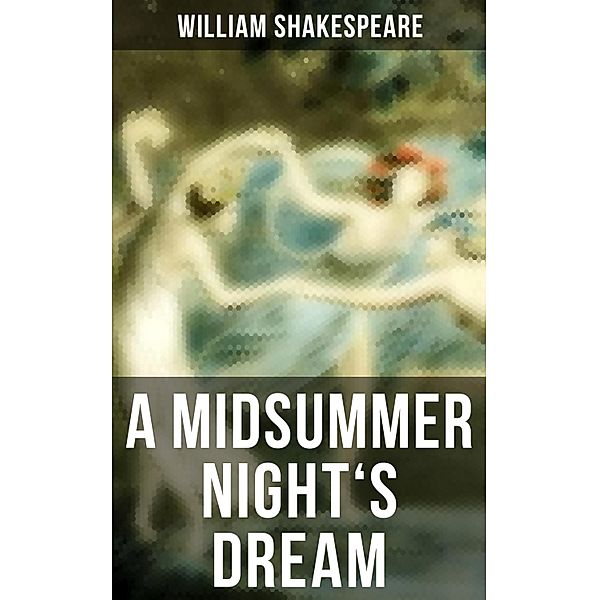A MIDSUMMER NIGHT'S DREAM, William Shakespeare