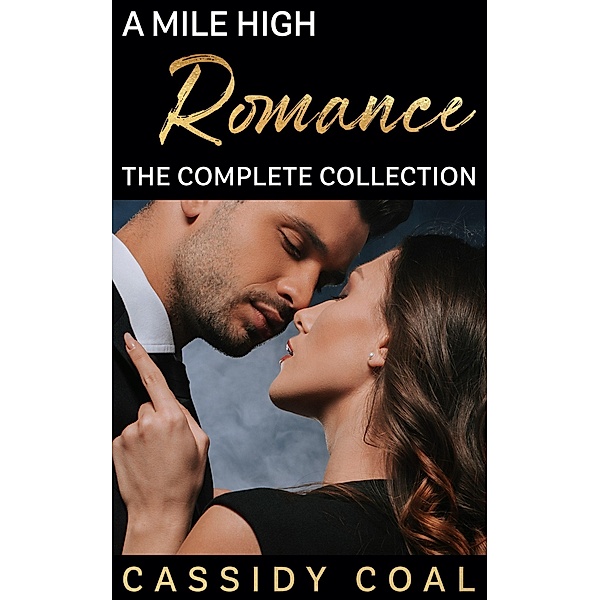 A Mile High Romance: The Complete Collection / A Mile High Romance, Cassidy Coal