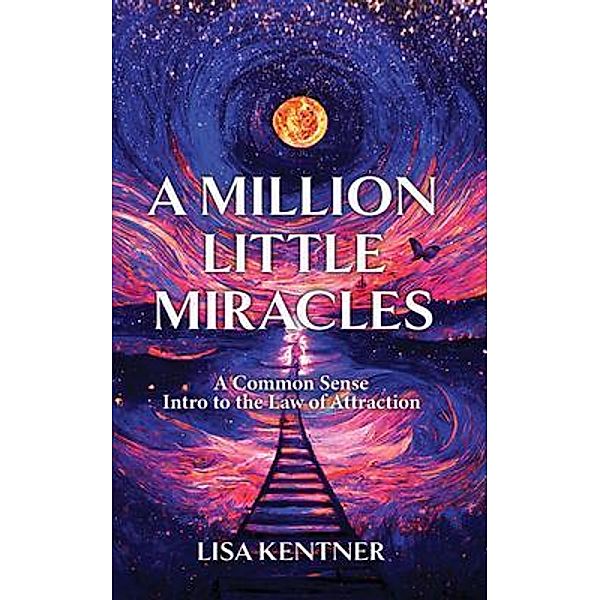 A Million Little Miracles / New Degree Press, Lisa Kentner