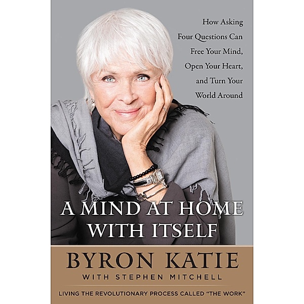 A Mind at Home with Itself, Byron Katie, Stephen Mitchell