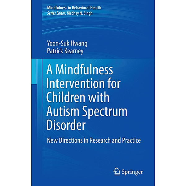 A Mindfulness Intervention for Children with Autism Spectrum Disorders, Yoon-Suk Hwang, Patrick Kearney