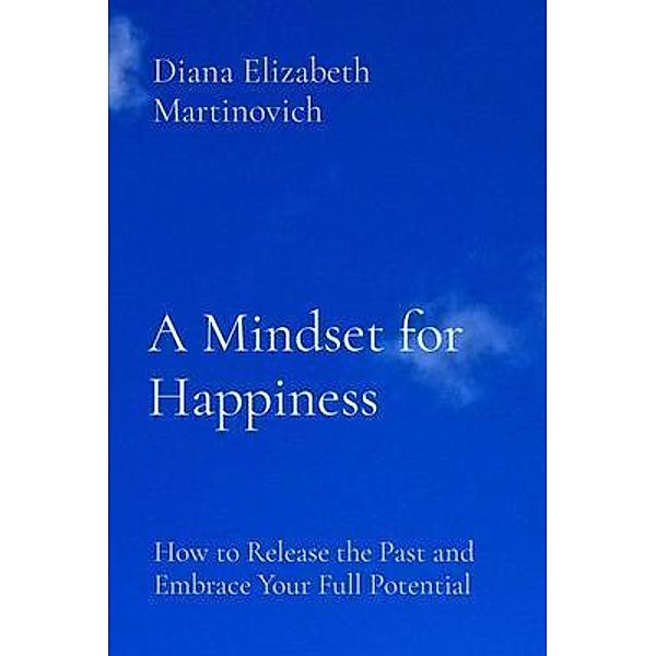 A Mindset for Happiness, Diana Elizabeth Martinovich