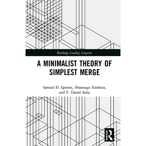 A Minimalist Theory of Simplest Merge, Samuel D. Epstein, Hisatsugu Kitahara, T. Daniel Seely