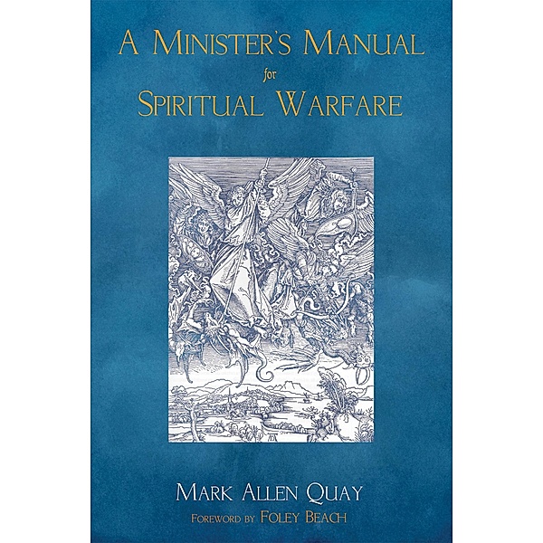 A Minister's Manual for Spiritual Warfare, Mark A. Quay