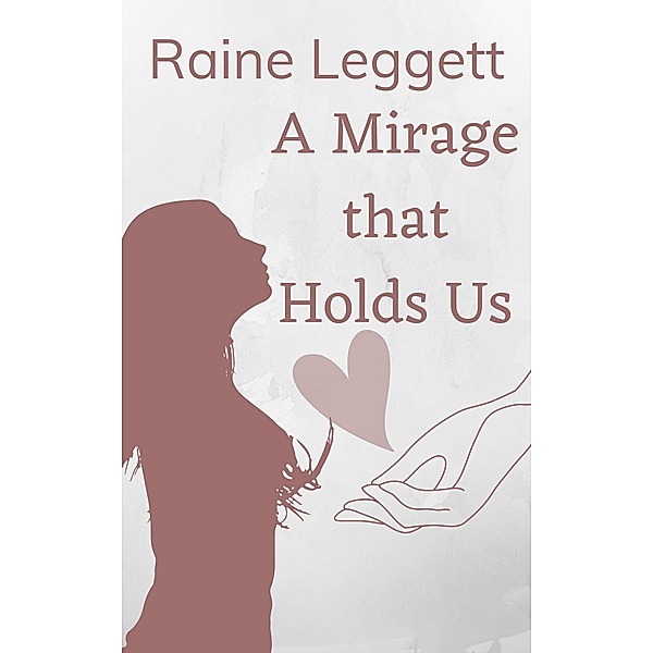 A Mirage that Holds Us, Raine Leggett