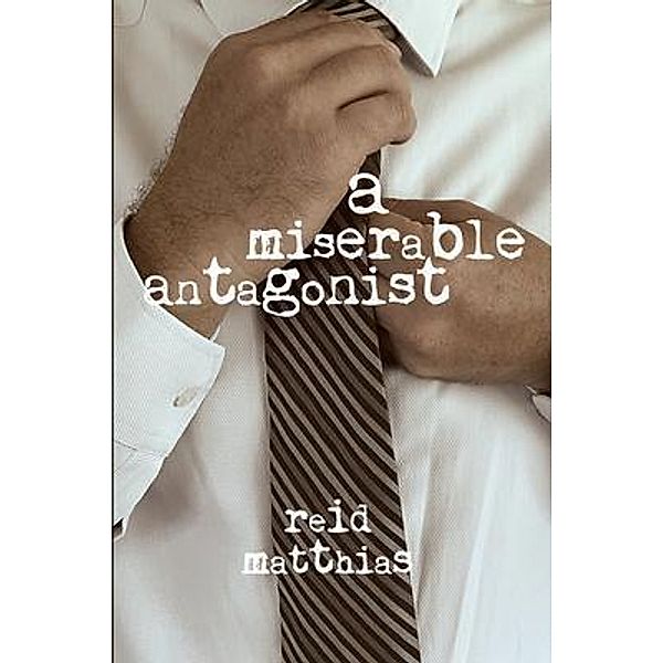 A Miserable Antagonist, Reid Matthias