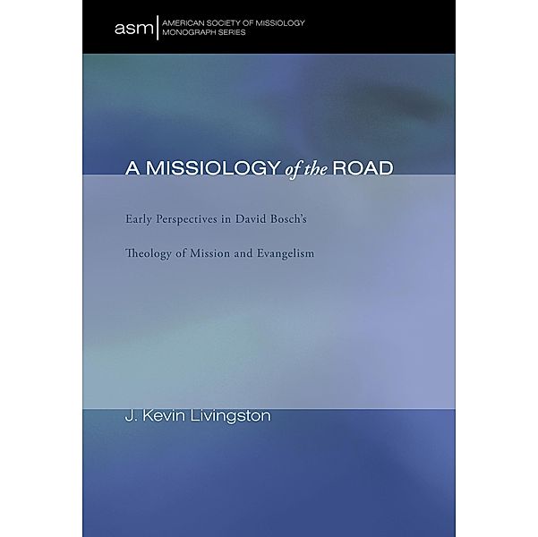 A Missiology of the Road / American Society of Missiology Monograph Series Bd.18, J. Kevin Livingston