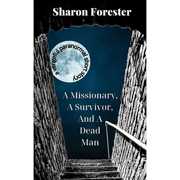 A Missionary, A Survivor, And A Dead Man, Sharon Forester