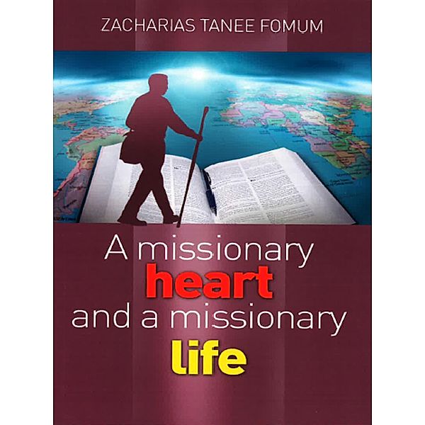 A Missionary Heart And A Missionary Life (Other Titles, #10) / Other Titles, Zacharias Tanee Fomum