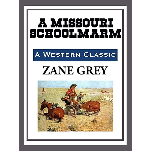 A Missouri Schoolmarm, Zane Grey