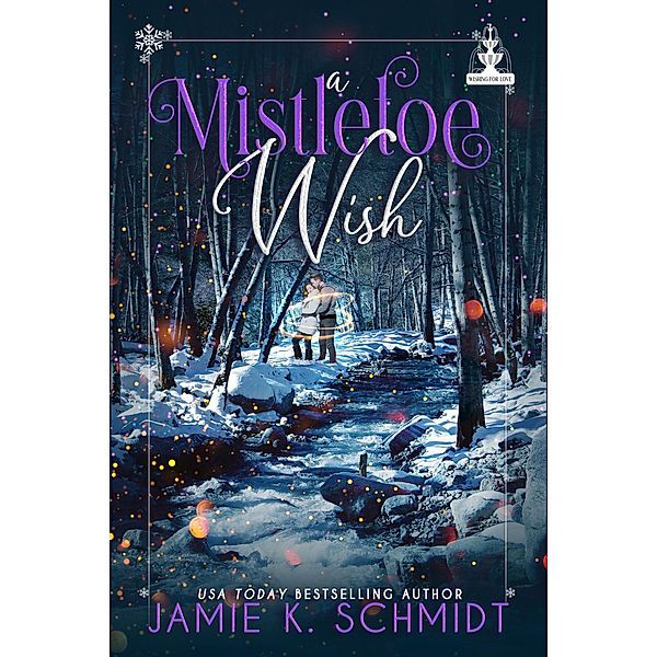 A Mistletoe Wish (Wishing for Love) / Wishing for Love, Jamie K. Schmidt