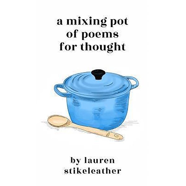 A Mixing Pot of Poems for Thought / New Degree Press, Lauren Stikeleather