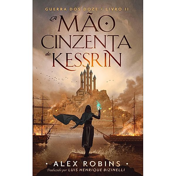 A Mão Cinzenta de Kessrin (Guerra dos Doze, #2) / Guerra dos Doze, Alex Robins