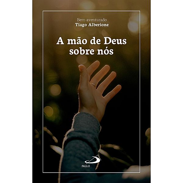 A mão de Deus sobre nós / Avulso, Tiago Alberione
