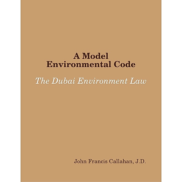 A Model Environmental Code: The Dubai Environment Law, J. D. Callahan