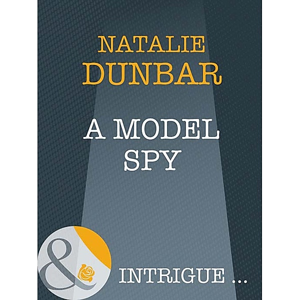 A Model Spy (Mills & Boon Intrigue) (The It Girls, Book 5), Natalie Dunbar