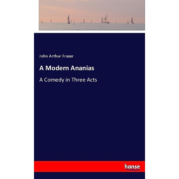 A Modern Ananias, John Arthur Fraser