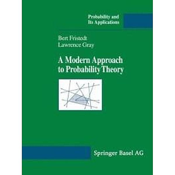 A Modern Approach to Probability Theory / Probability and Its Applications, Bert E. Fristedt, Lawrence F. Gray