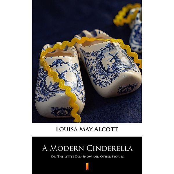 A Modern Cinderella, Louisa May Alcott