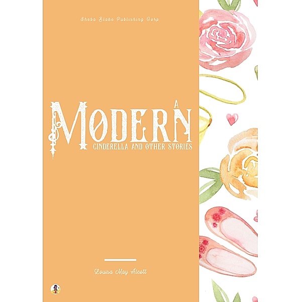 A Modern Cinderella and Other Stories, Louisa May Alcott, Sheba Blake