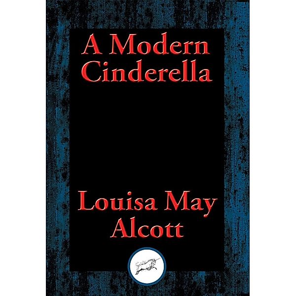 A Modern Cinderella / Dancing Unicorn Books, Louisa May Alcott