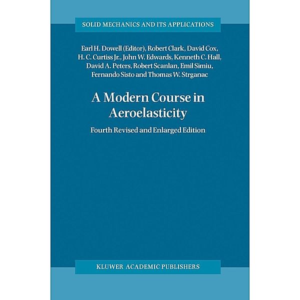 A Modern Course in Aeroelasticity, Robert Clark, David Cox, Howard C. Jr. Curtiss, John W. Edwards, Kenneth C. Hall, David A. Peters, Robert Scanlan, Emil Simiu, Fernando Sisto, Thomas W. Strganac