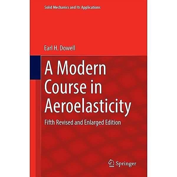 A Modern Course in Aeroelasticity / Solid Mechanics and Its Applications Bd.217, Earl H. Dowell