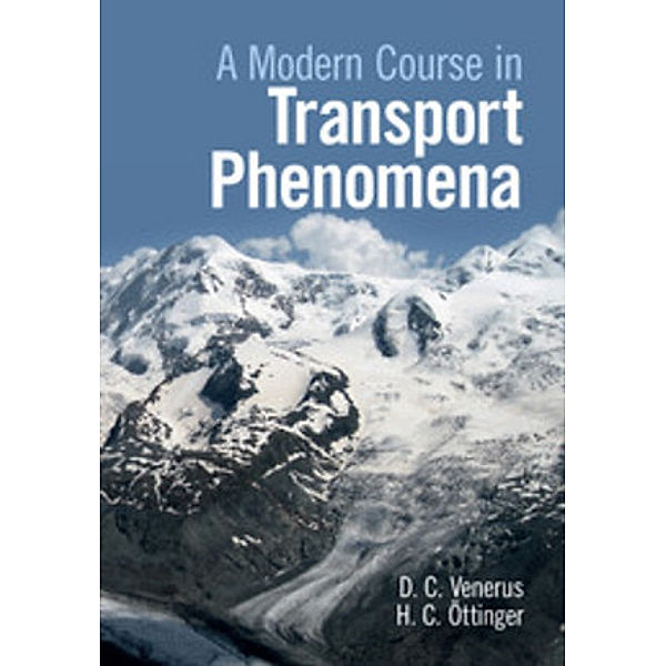 A Modern Course in Transport Phenomena, David C. Venerus, Hans Christian Öttinger