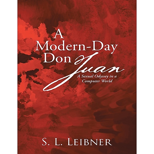 A Modern-Day Don Juan: A Sexual Odyssey In a Computer World, S. L. Leibner
