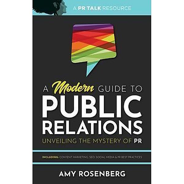 A Modern Guide to Public Relations: Including, Amy Rosenberg