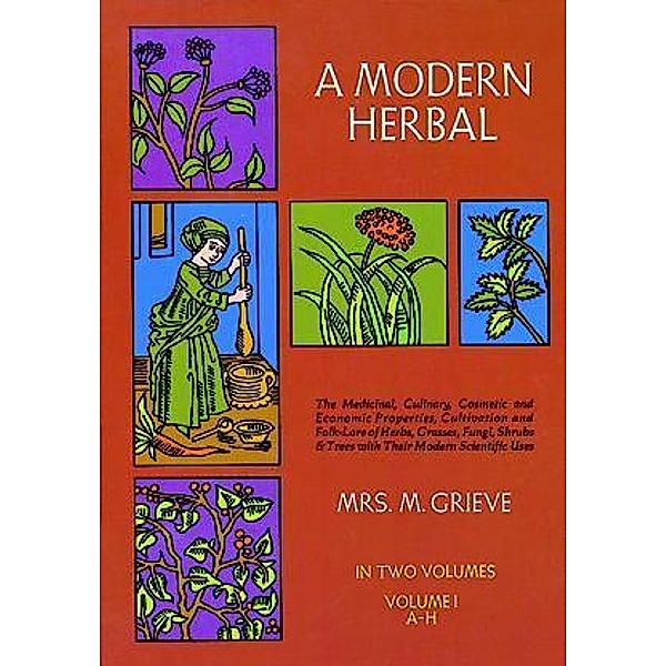 A Modern Herbal, Vol. I, Margaret Grieve
