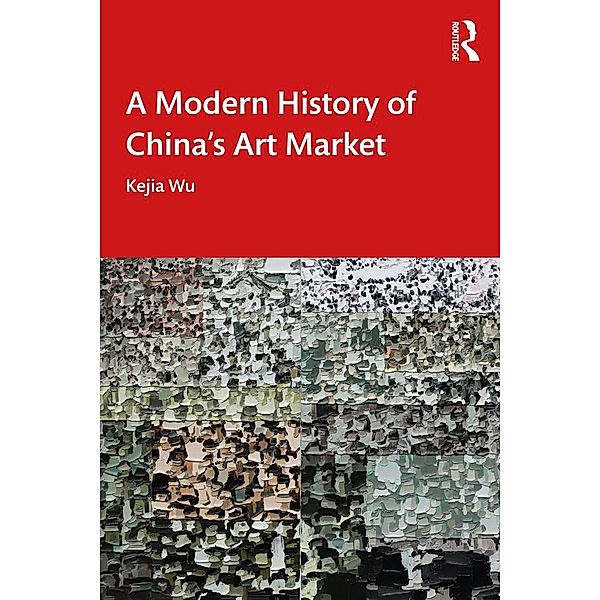 A Modern History of China's Art Market, Kejia Wu