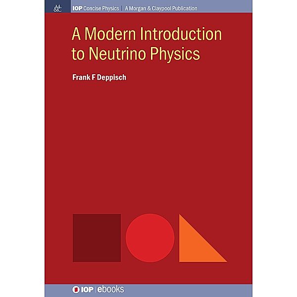 A Modern Introduction to Neutrino Physics / IOP Concise Physics, Frank F Deppisch