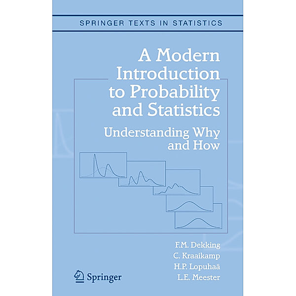 A Modern Introduction to Probability and Statistics, F.M. Dekking, C. Kraaikamp, H.P. Lopuhaä, L.E. Meester