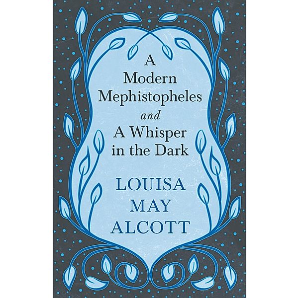 A Modern Mephistopheles, and A Whisper in the Dark, Louisa May Alcott