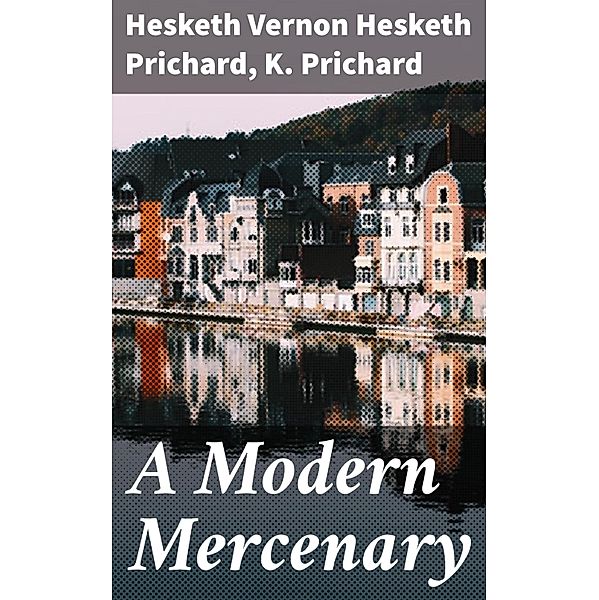 A Modern Mercenary, Hesketh Vernon Hesketh Prichard, K. Prichard