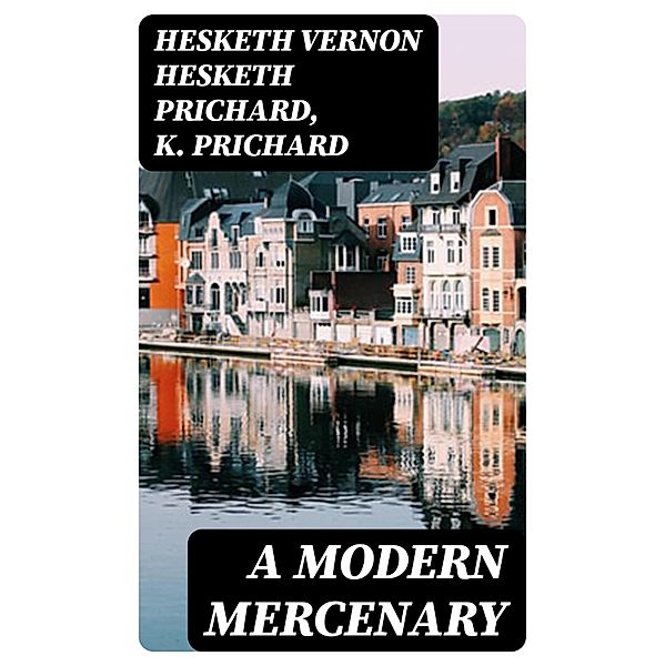 A Modern Mercenary, Hesketh Vernon Hesketh Prichard, K. Prichard