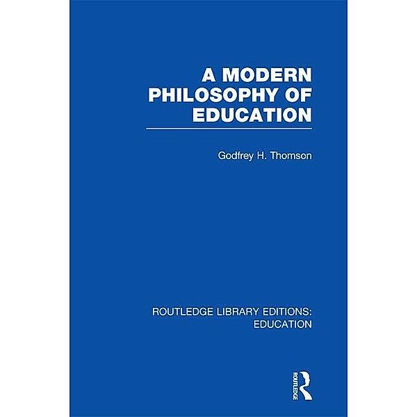 A Modern Philosophy of Education (RLE Edu K), Godfrey Thomson