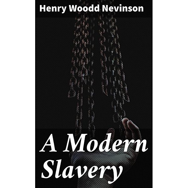 A Modern Slavery, Henry Woodd Nevinson